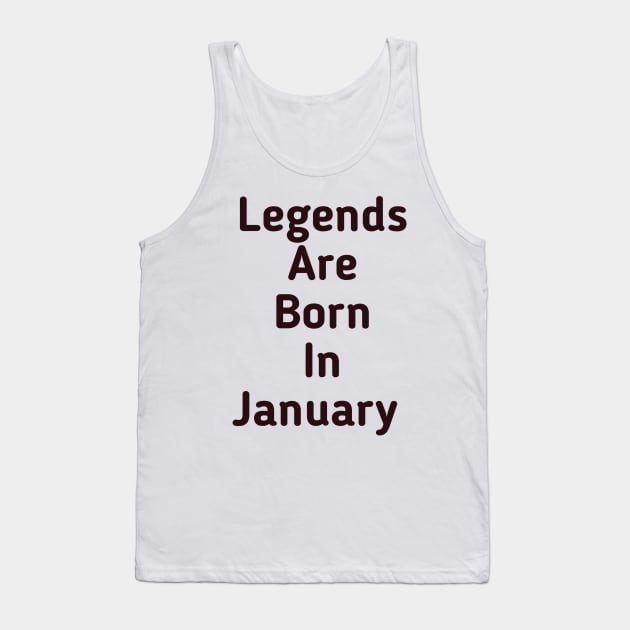 Legends are born in January Tank Top by Z And Z